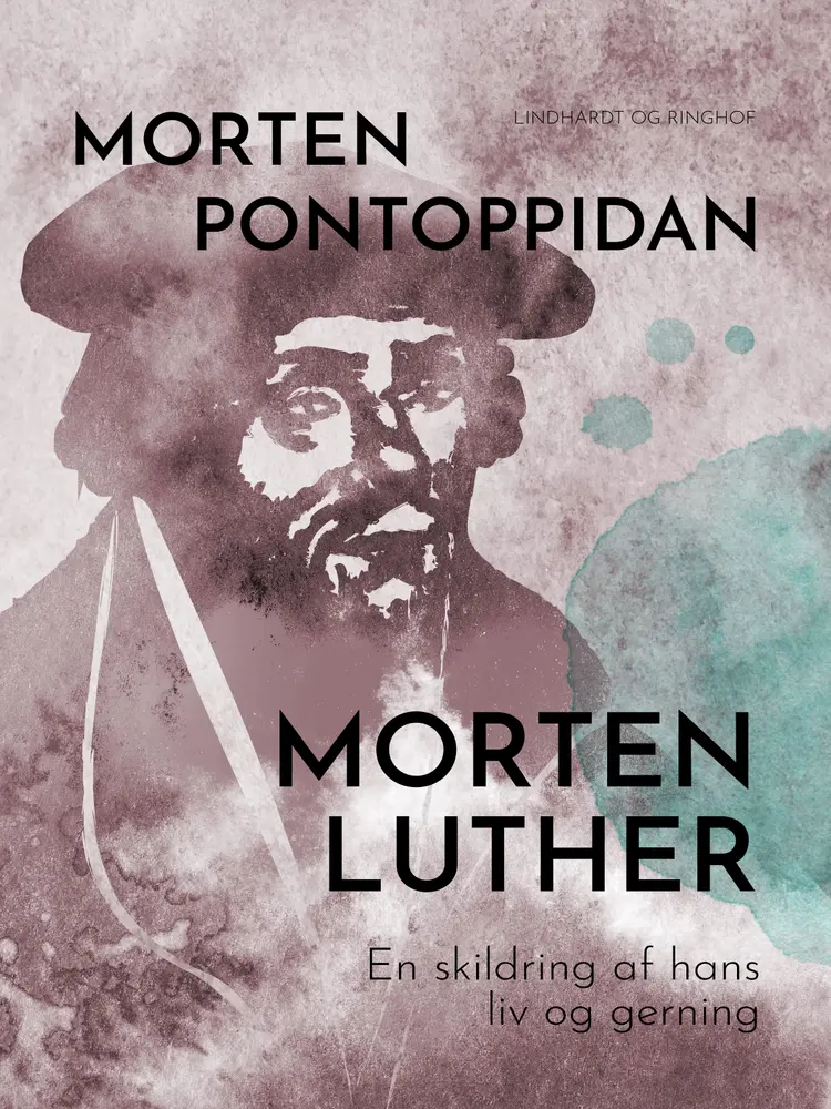 Morten Luther: En skildring af hans liv og gerning af Morten Pontoppidan