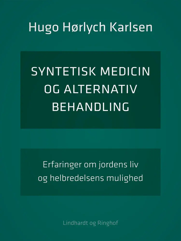 Syntetisk medicin og alternativ behandling. Erfaringer om jordens liv og helbredelsens mulighed af Hugo Hørlych Karlsen