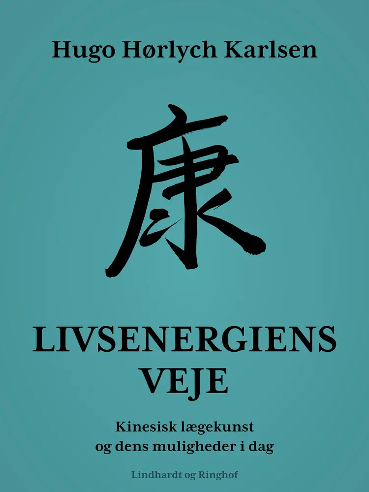Livsenergiens veje. Kinesisk lægekunst og dens muligheder i dag af Hugo Hørlych Karlsen
