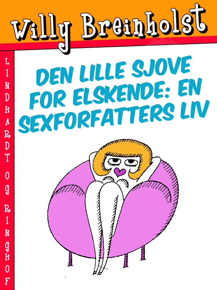 Den lille sjove for elskende: En sexforfatters liv af Willy Breinholst