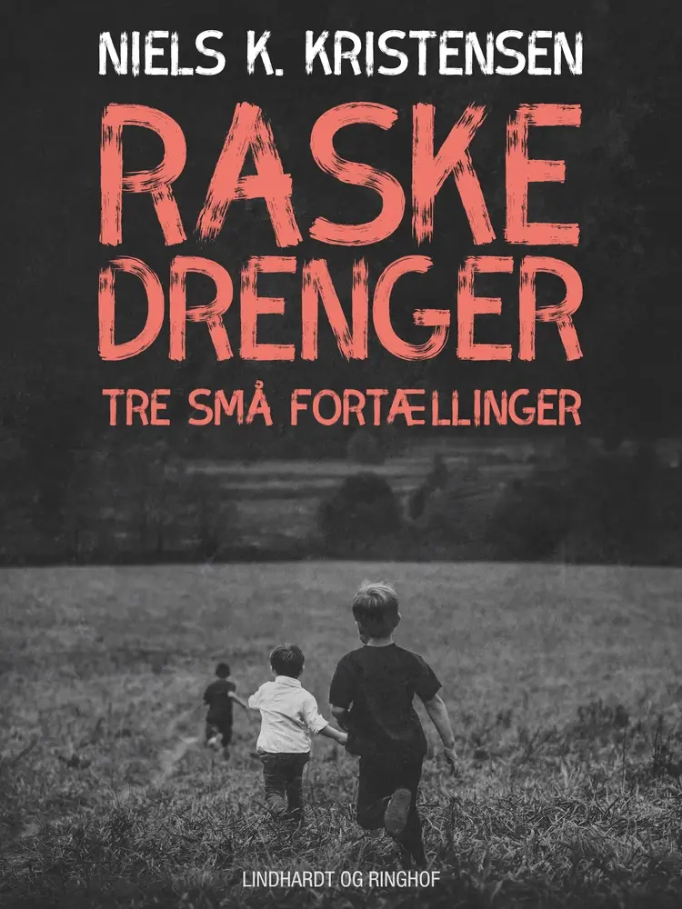 Raske Drenge. Tre små fortællinger af Niels K. Kristensen