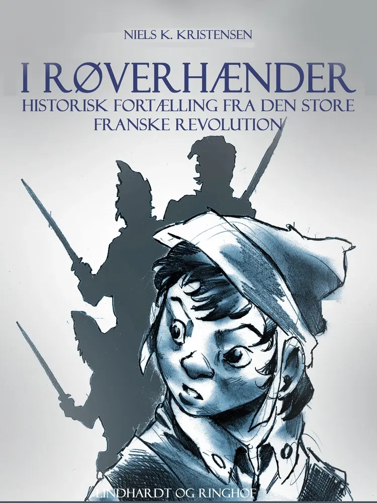 I røverhænder. Historisk fortælling fra den store franske revolution af Niels K. Kristensen