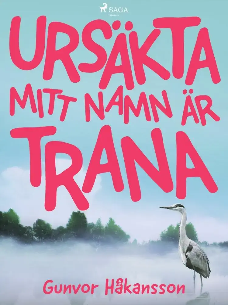 Ursäkta, mitt namn är Trana af Gunvor Håkansson