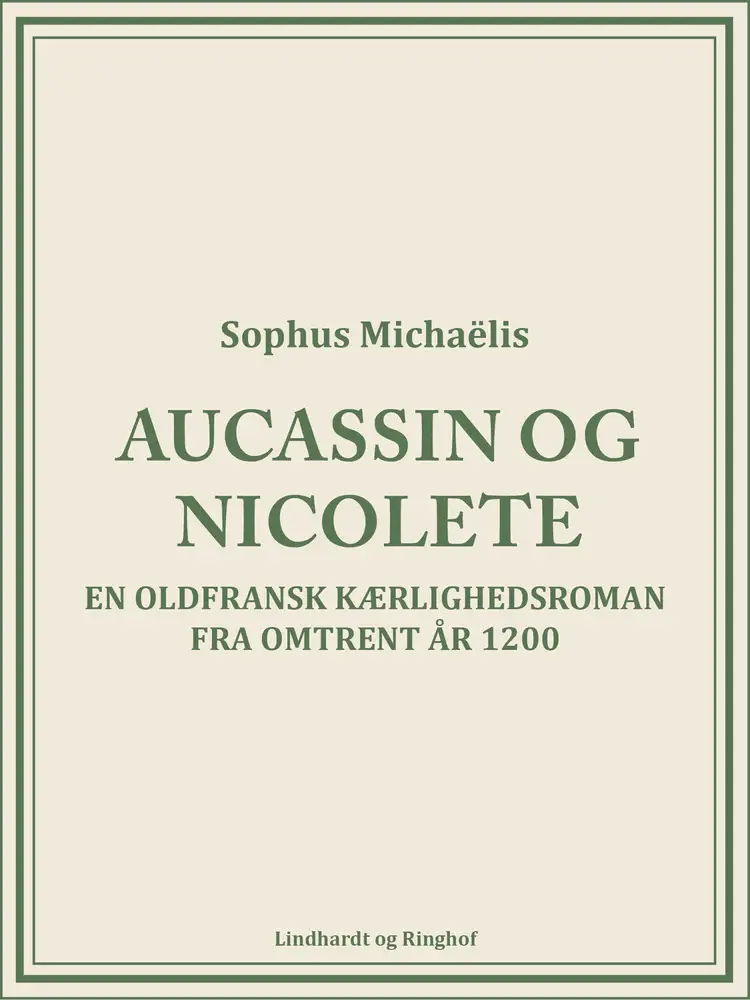 Aucassin og Nicolete. En oldfransk kærlighedsroman fra omtrent år 1200 af Sophus Michaëlis
