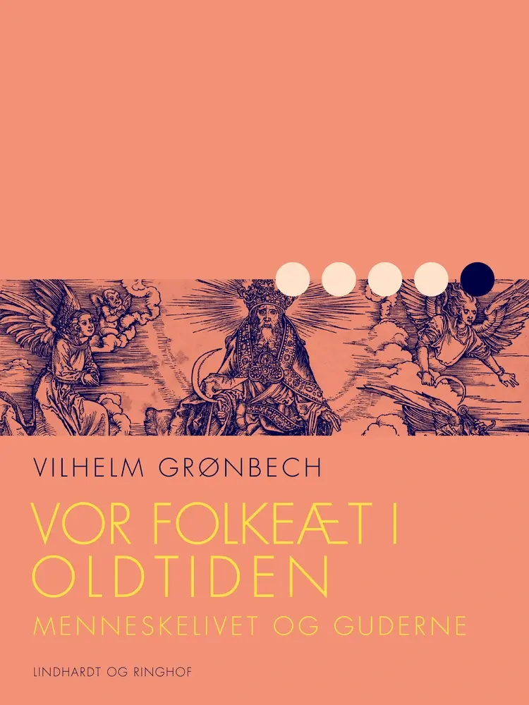 Vor folkeæt i oldtiden: Menneskelivet og guderne af Vilhelm Grønbech