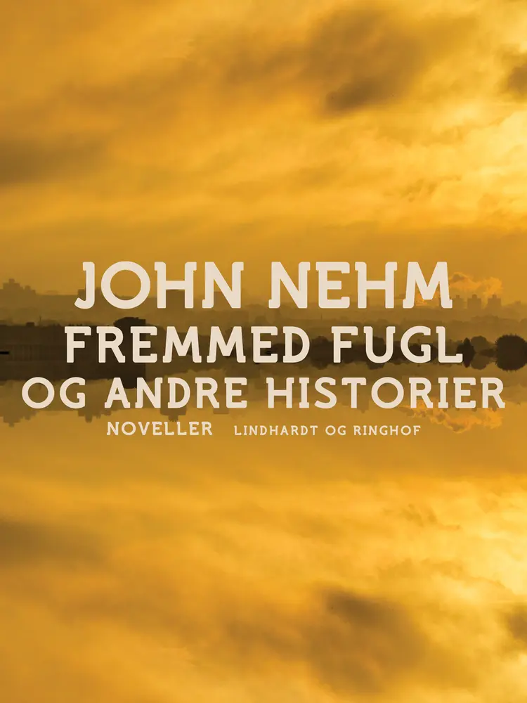 Fremmed fugl og andre historier af John Nehm
