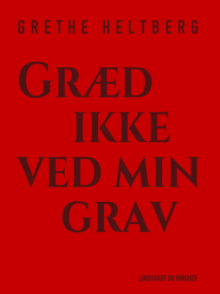 Græd ikke ved min grav af Grethe Heltberg
