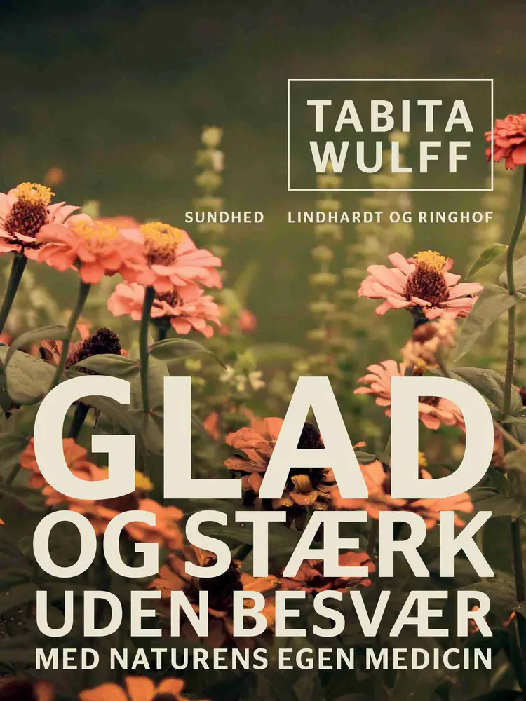 Glad og stærk uden besvær med naturens egen medicin af Tabita Wulff