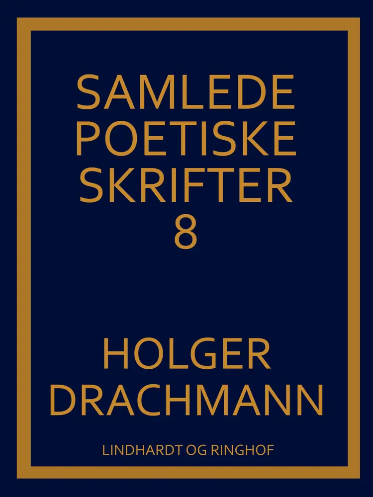 Samlede poetiske skrifter: 8 af Holger Drachmann