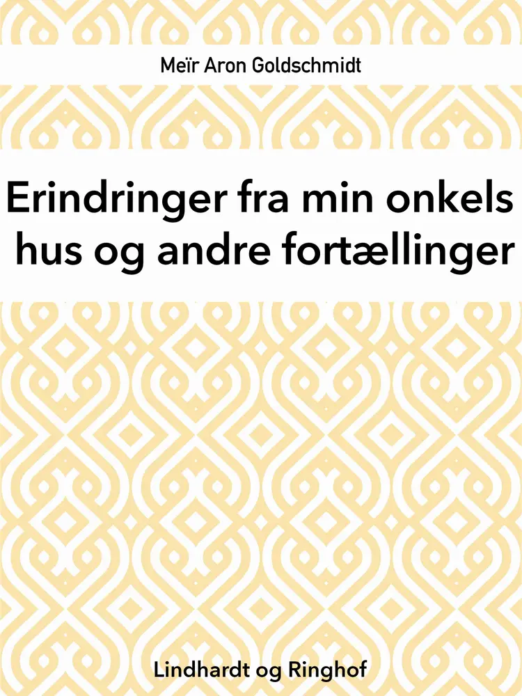 Erindringer fra min onkels hus og andre fortællinger af Meïr Aron Goldschmidt