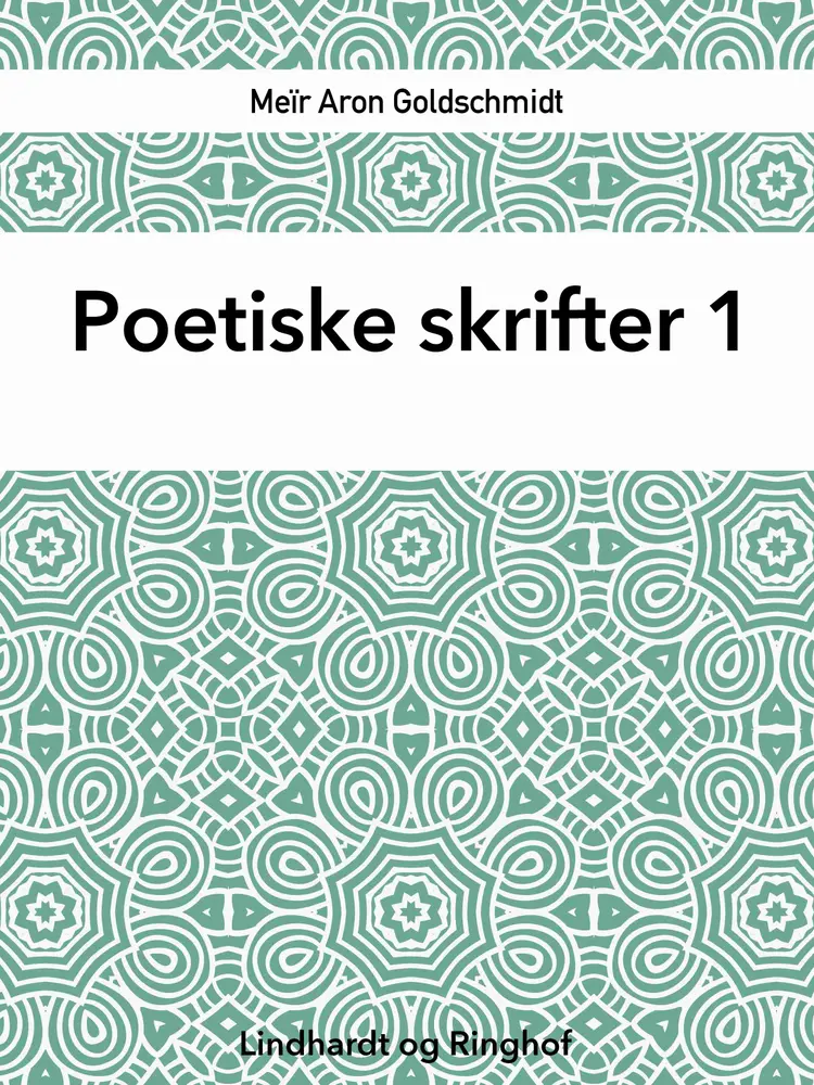 Poetiske skrifter 1 af Meïr Aron Goldschmidt
