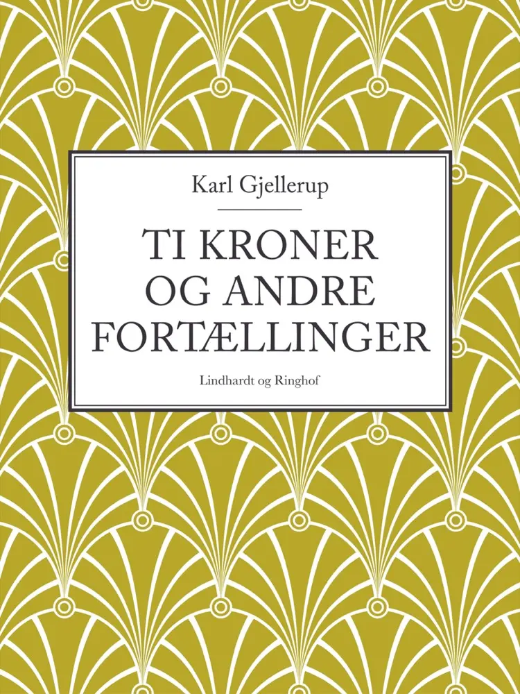 Ti kroner og andre fortællinger af Karl Gjellerup