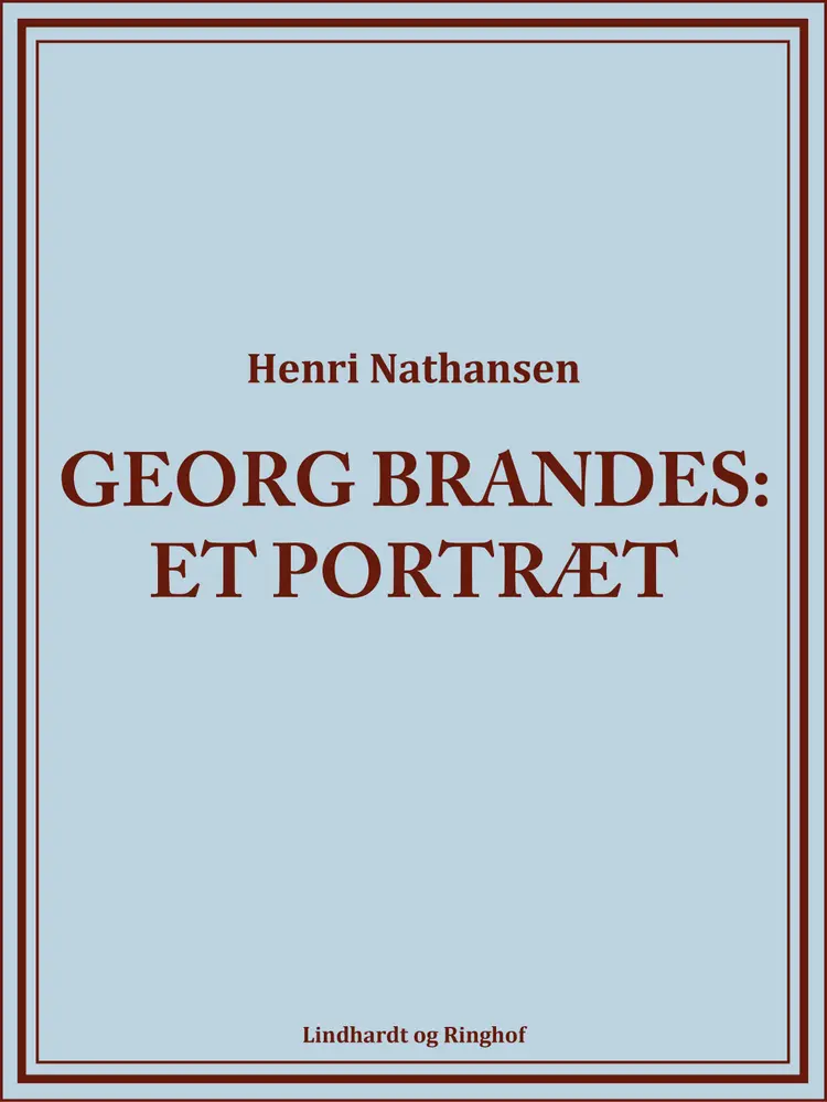 Georg Brandes. Et portræt af Henri Nathansen