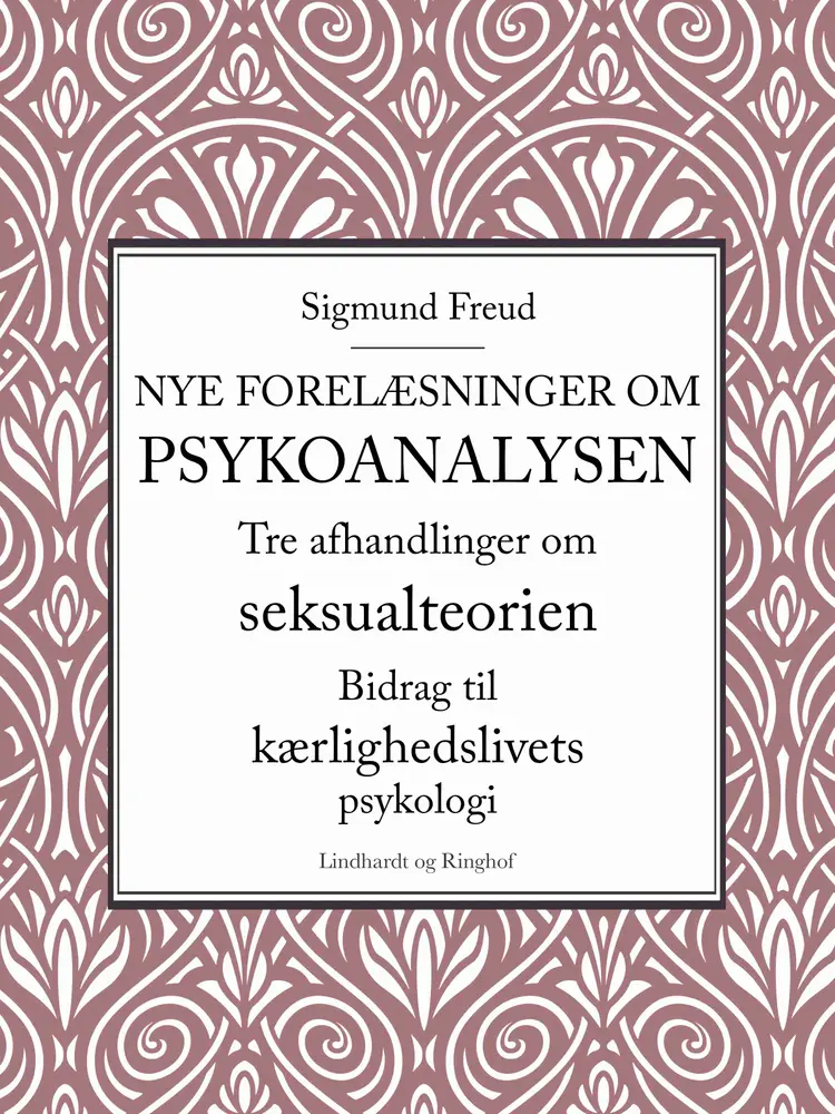Nye forelæsninger om psykoanalysen. Tre afhandlinger om seksualteorien. Bidrag til kærlighedslivets psykologi af Sigmund Freud