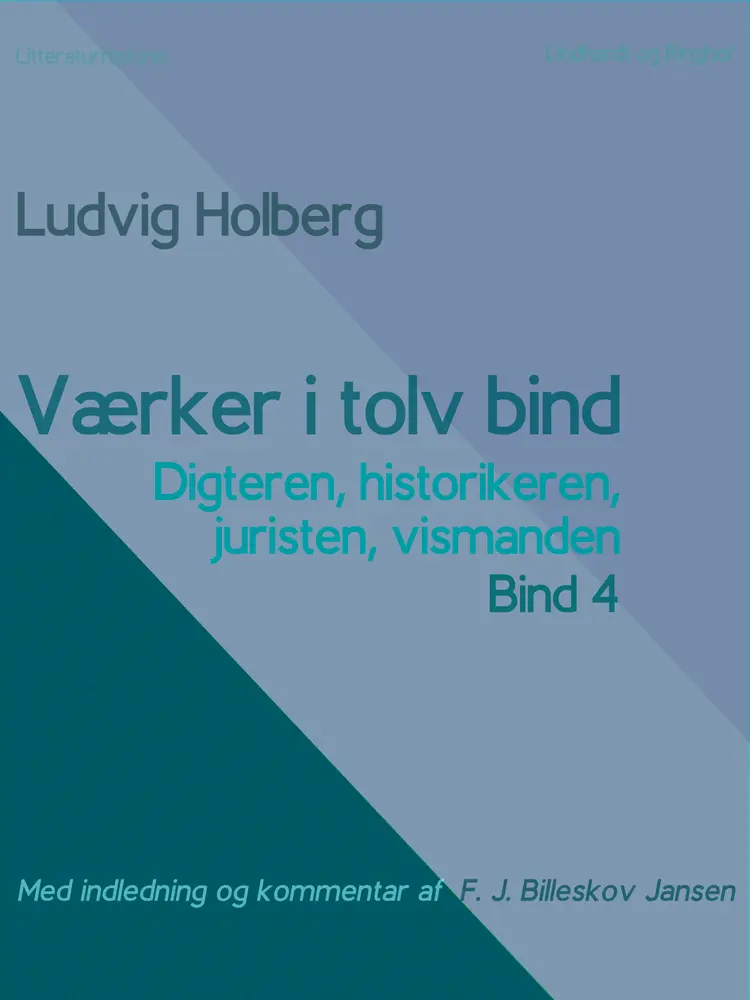 Værker i tolv bind 4. Digteren, historikeren, juristen, vismanden af Ludvig Holberg