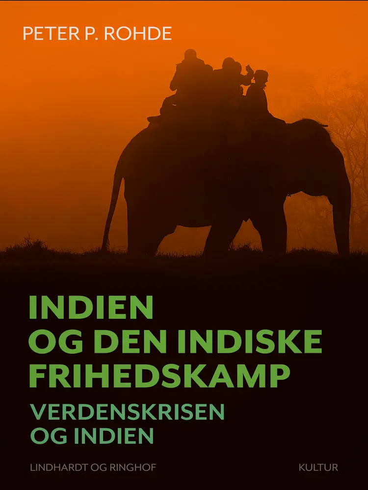 Indien og den indiske frihedskamp. Verdenskrisen og Indien af Peter P. Rohde