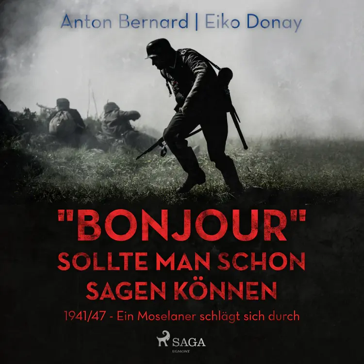 "Bonjour" sollte man schon sagen können - 1941/47 - Ein Moselaner schlägt sich durch af Eiko Donay