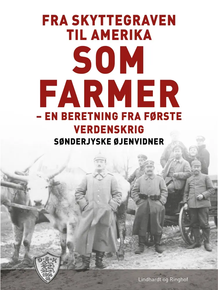 Fra Skyttegraven til Amerika som farmer af Sønderjyske Øjenvidner