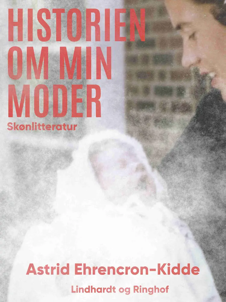 Historien om min moder af Astrid Ehrencron-Kidde