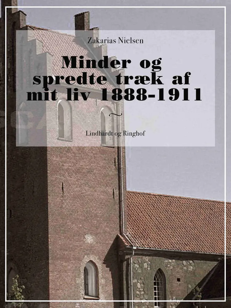 Minder og spredte træk af mit liv 1888-1911 af Zakarias Nielsen