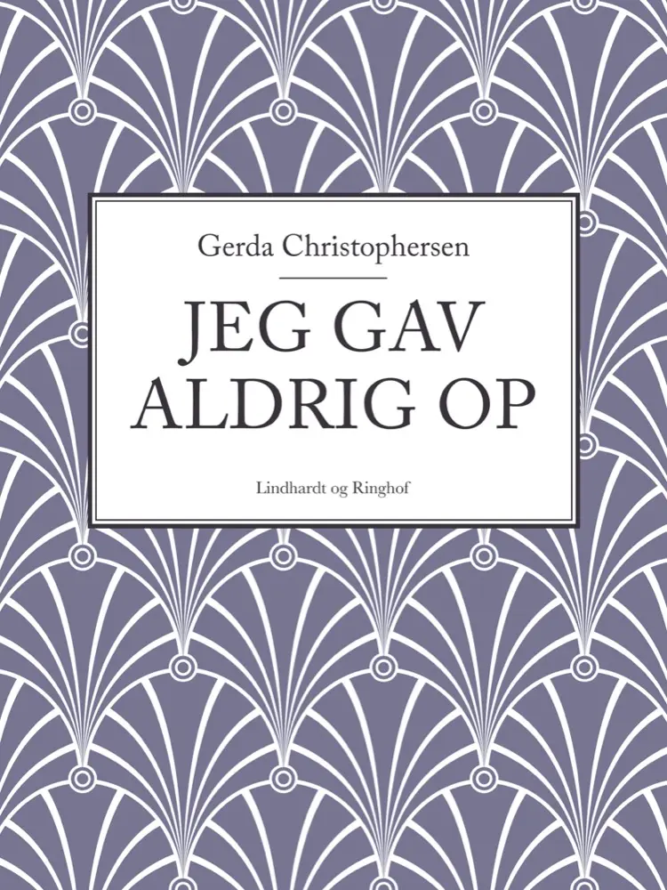 Jeg gav aldrig op af Gerda Christophersen
