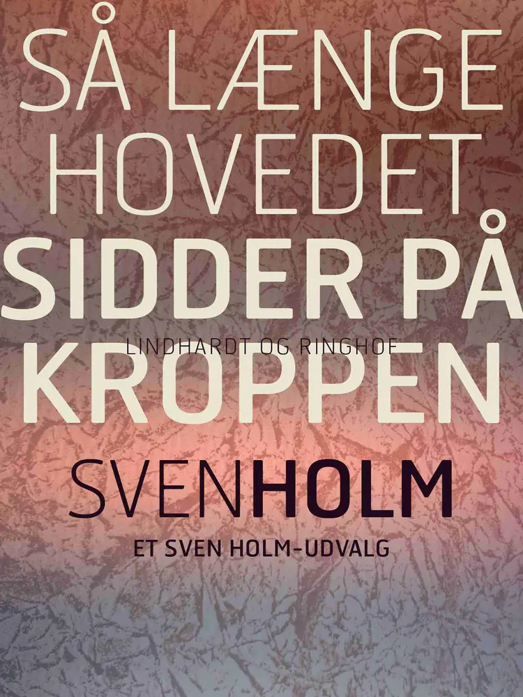 Så længe hovedet sidder på kroppen af Sven Holm
