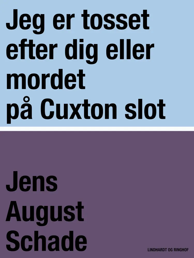 Jeg er tosset efter dig eller mordet på Cuxton slot af Jens August Schade