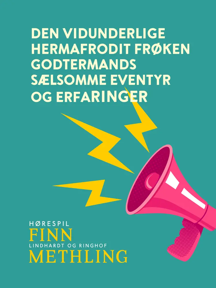 Den vidunderlige hermafrodit frøken Godtermands sælsomme eventyr og erfaringer af Finn Methling