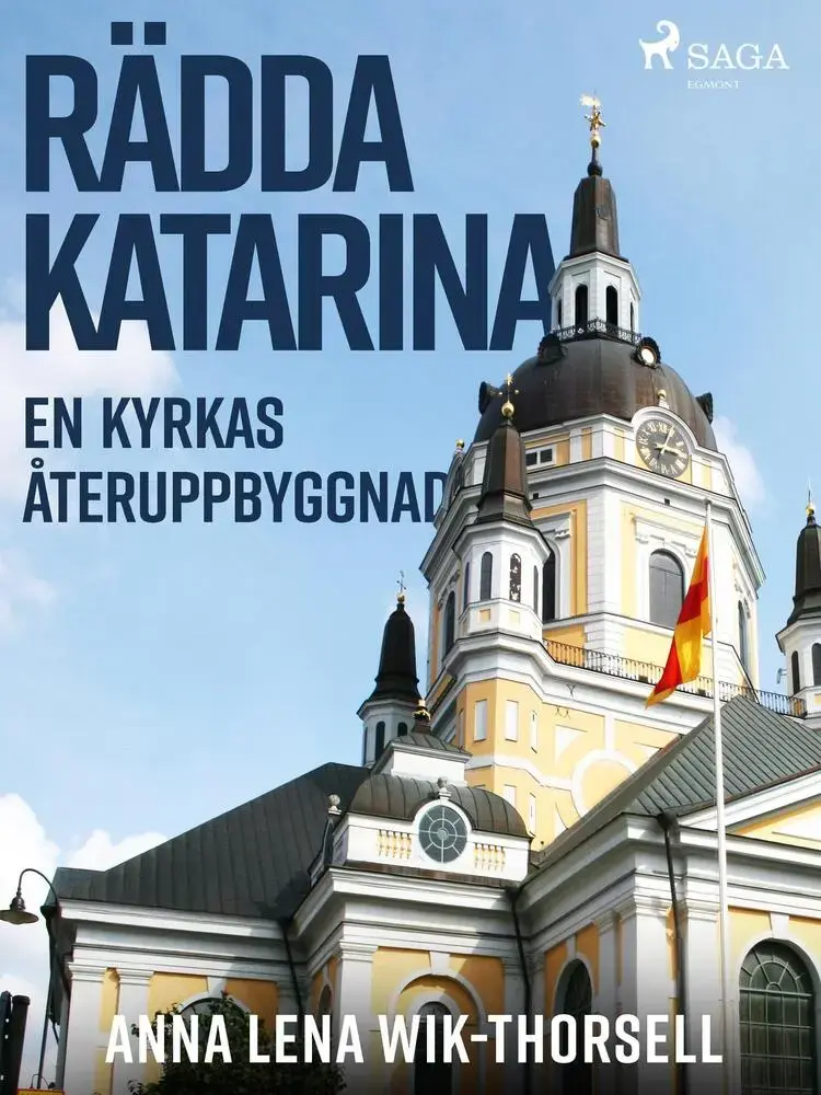 Rädda Katarina : en kyrkas återuppbyggnad af Anna Lena Wik Thorsell