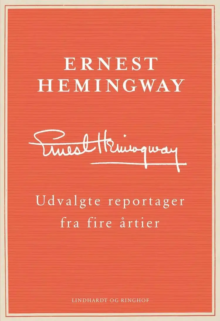 Udvalgte reportager fra fire årtier af Ernest Hemingway