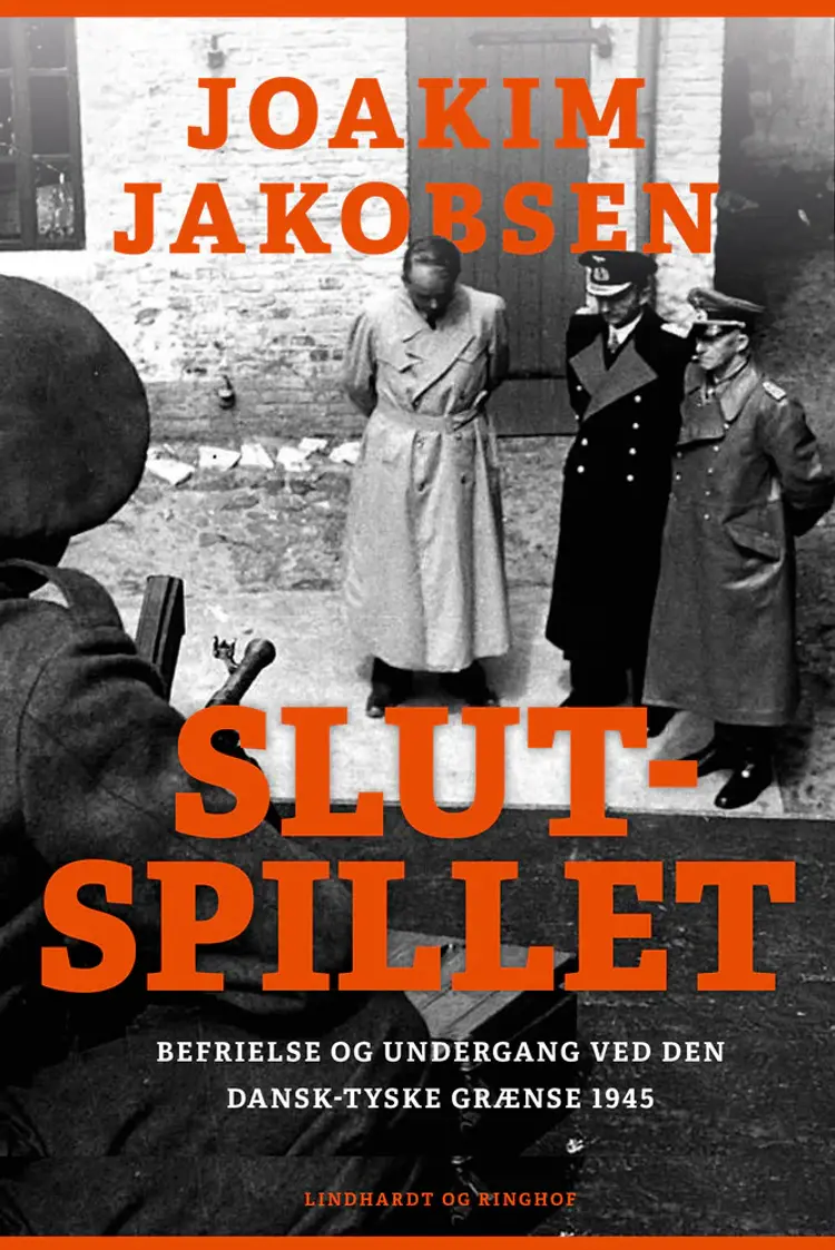 Befrielse og undergang - Slutspil ved den dansk-tyske grænse 1945 af Joakim Jakobsen
