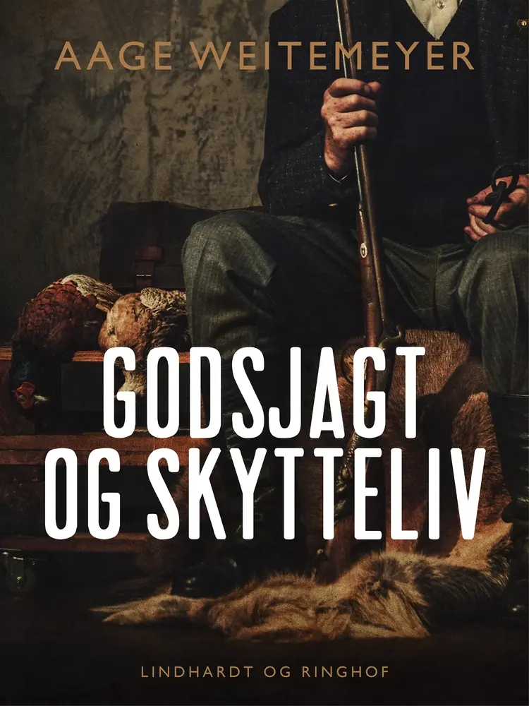 Godsjagt og skytteliv af Aage Weitemeyer