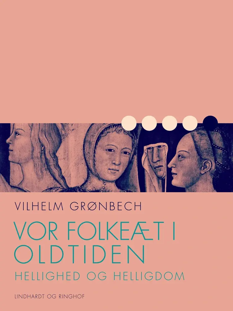 Vor folkeæt i oldtiden: Hellighed og helligdom af Vilhelm Grønbech