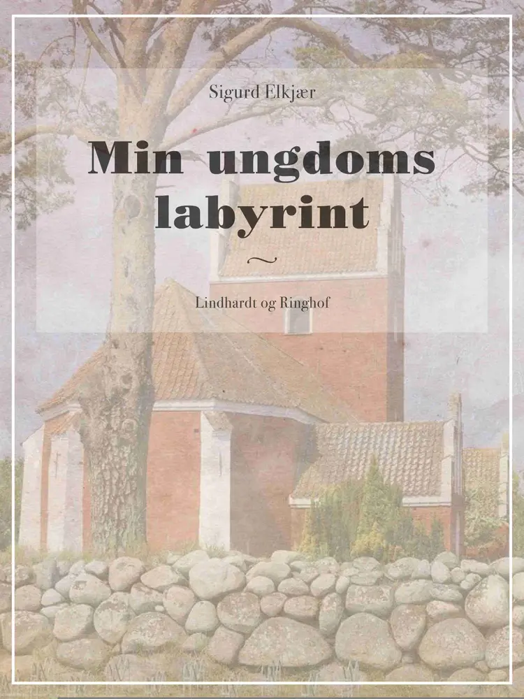 Min ungdoms labyrint af Sigurd Elkjær