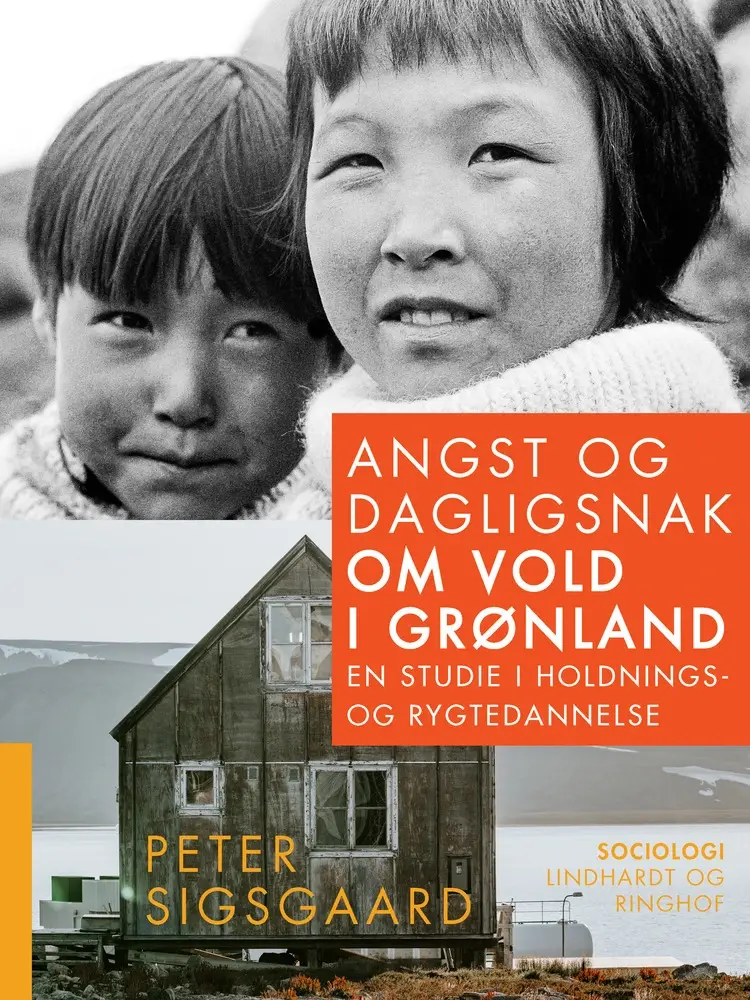 Angst og dagligsnak om vold i Grønland. En studie i holdnings- og rygtedannelse af Peter Sigsgaard