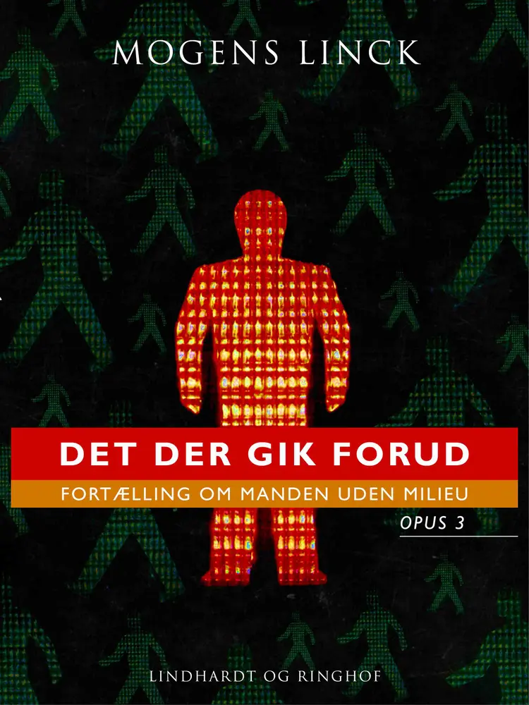 Det der gik forud: Fortælling om manden uden milieu: Opus 3 af Mogens Linck
