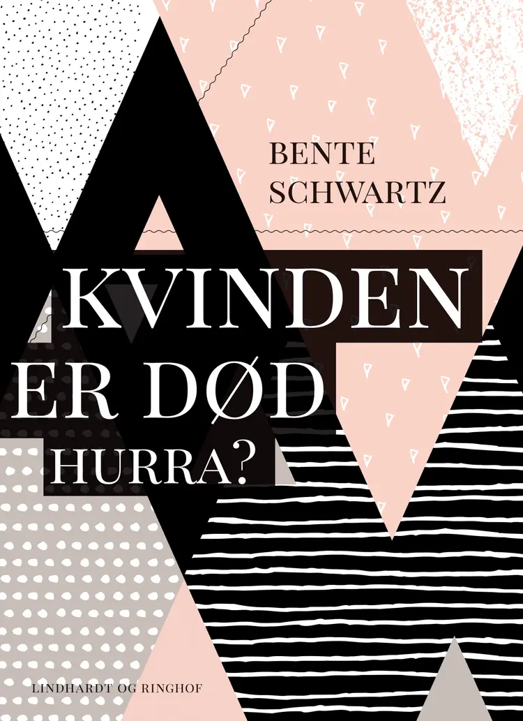 Kvinden er død. Hurra? af Bente Schwartz
