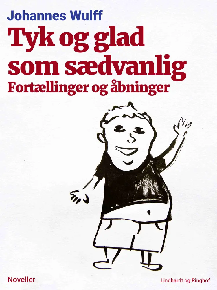 Tyk og glad som sædvanlig: Fortællinger og åbninger af Johannes Wulff