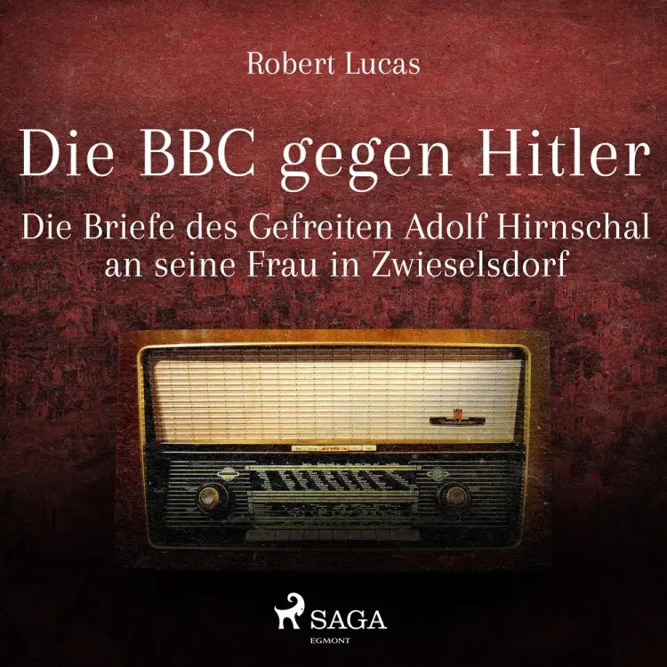 Die BBC gegen Hitler - Die Briefe des Gefreiten Adolf Hirnschal an seine Frau in Zwieselsdorf af Robert Lucas