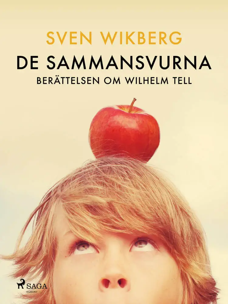 De sammansvurna : berättelsen om Wilhelm Tell af Sven Wikberg
