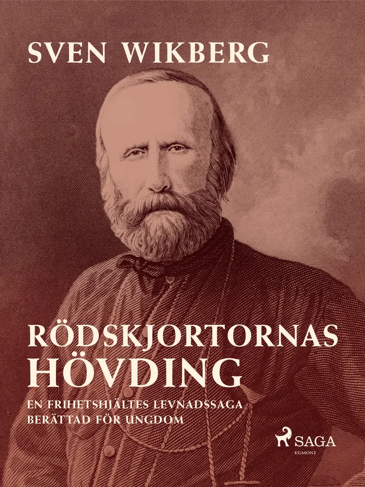 Rödskjortornas hövding : en frihetshjältes levnadssaga : berättad för ungdom af Sven Wikberg