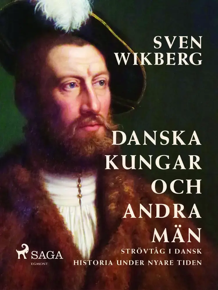 Danska kungar och andra män : strövtåg i dansk historia under nyare tiden af Sven Wikberg