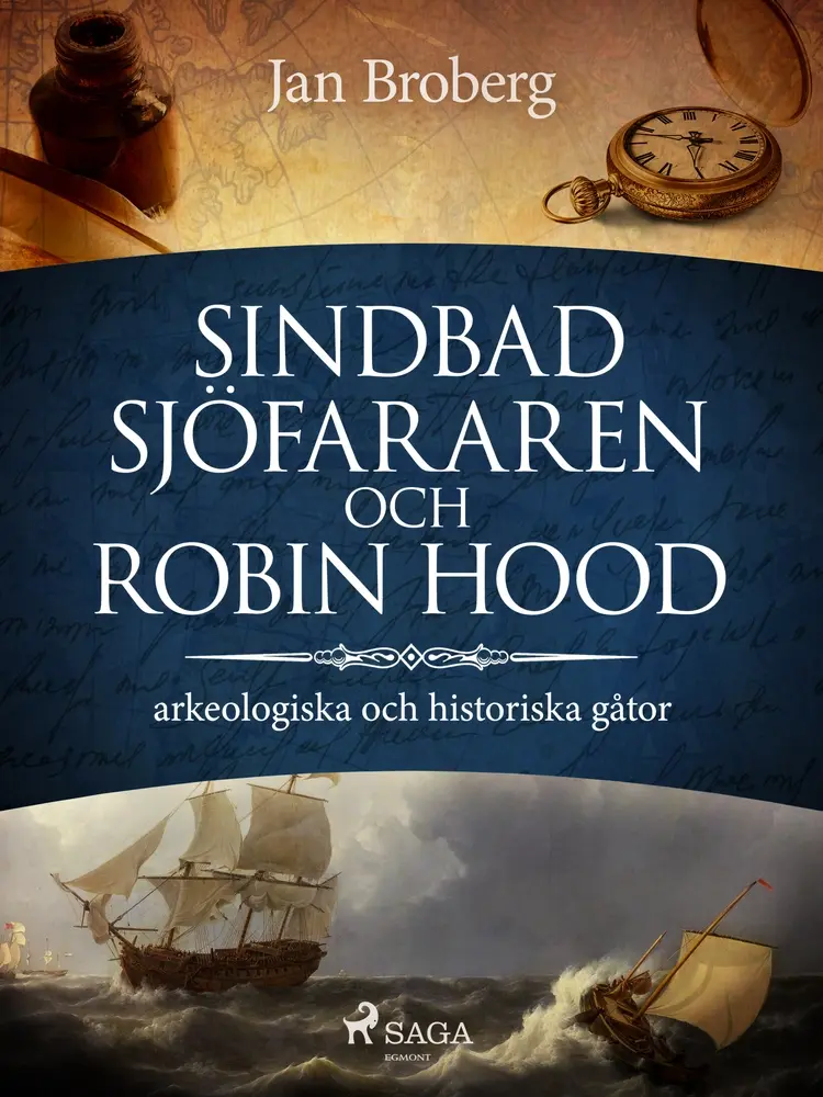 Sindbad Sjöfararen och Robin Hood: arkeologiska och historiska gåtor af Jan Broberg