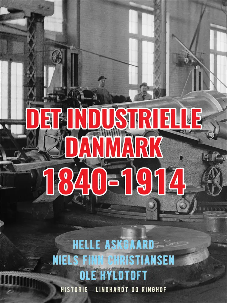 Det industrielle Danmark 1840-1914 af Helle Askgaard
