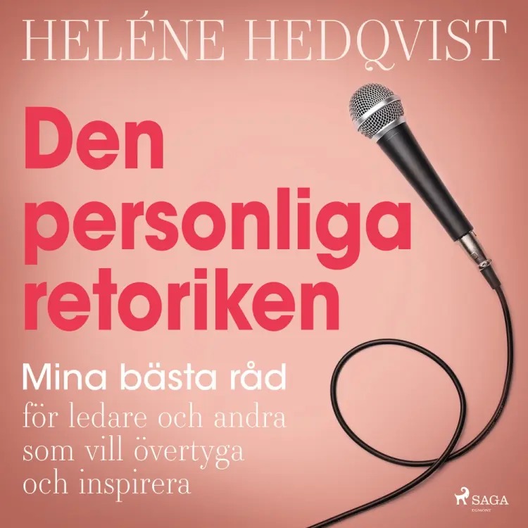 Den personliga retoriken: mina bästa råd för ledare och andra som vill övertyga och inspirera af Heléne Hedqvist