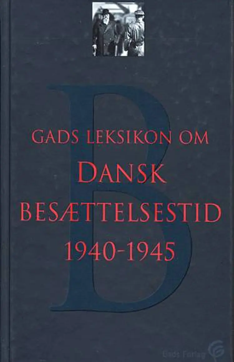 Gads leksikon om dansk besættelsestid 1940-45 af .