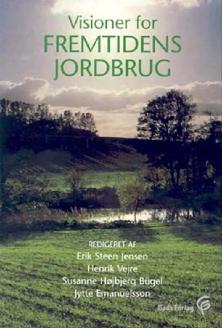Visioner for fremtidens jordbrug af Erik Steen Jensen
