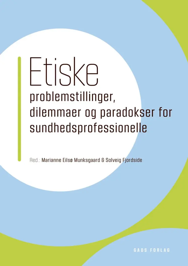 Etiske problemstillinger, dilemmaer og paradokser for sundhedsprofessionelle af Marianne Eilsø Munksgaard
