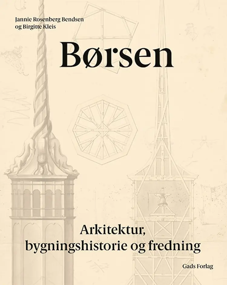 Børsen - Arkitektur, bygningshistorie og fredning af Jannie Rosenberg Bendsen