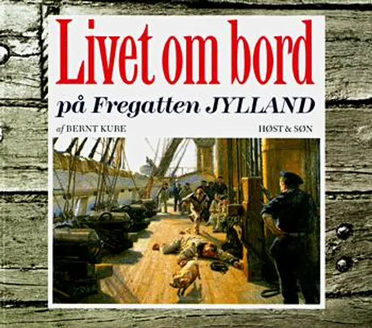 Livet om bord på Fregatten Jylland af Bernt Kure